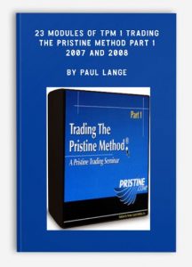 23 Modules of TPM 1 Trading The Pristine Method Part 1 - 2007 and 2008, Paul Lange, 23 Modules of TPM 1 Trading The Pristine Method Part 1 - 2007 and 2008 by Paul Lange