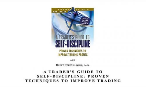 A Trader’s Guide to Self-Discipline: Proven Techniques to Improve Trading Profits by Brett Steenbarger