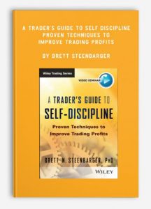 A Trader's Guide to Self-Discipline: Proven Techniques to Improve Trading Profits, Brett Steenbarger, A Trader's Guide to Self-Discipline: Proven Techniques to Improve Trading Profits by Brett Steenbarger