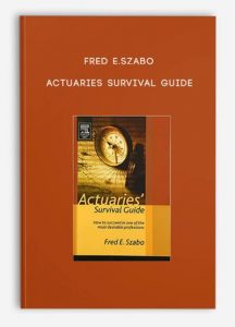 Actuaries Survival Guide , Fred E.Szabo