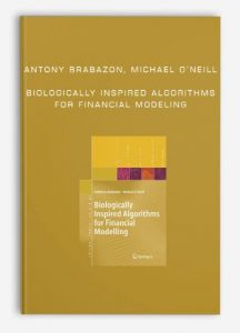 Antony Brabazon, Michael O’Neill, Biologically Inspired Algorithms for Financial Modeling