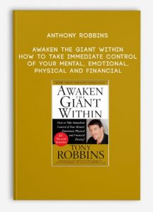 Awaken the Giant Within: How to Take Immediate Control of Your Mental Emotional Physical and Financial, Anthony Robbins