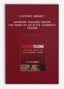 Clifford Bennett, Warrior Trading Inside the Mind of an Elite Currency Trader
