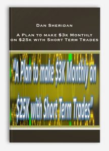 Dan Sheridan , A Plan to make $3k Monthly on $25k with Short Term Trades
