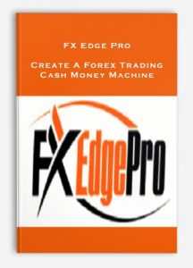 FX Edge Pro , Create A Forex Trading , Cash Money Machine