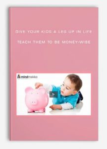 Give Your Kids A Leg Up in Life: Teach Them To Be Money-Wise