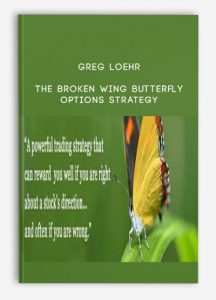 Greg Loehr, The Broken Wing Butterfly Options Strategy , Greg Loehr – The Broken Wing Butterfly Options Strategy