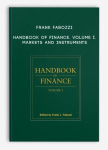 Handbook of Finance. Volume I. Markets and Instruments, Frank Fabozzi