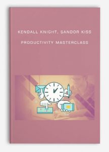 Kendall Knight, Sandor Kiss - Productivity Masterclass