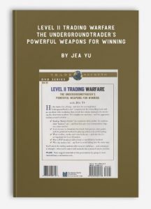 Level II Trading Warfare - The Undergroundtrader's Powerful Weapons for Winning, Jea Yu, Level II Trading Warfare - The Undergroundtrader's Powerful Weapons for Winning by Jea Yu