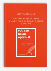 Lucy MacDonald - You Can Be an Optimist: Change Your Thinking, Change Your Life