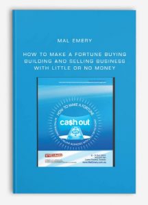 Mal Emery - How to Make a Fortune Buying Building and Selling Business with Little or No Money