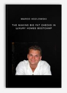 Marco Kozlowski - The Making Big Fat Checks In Luxury Homes Bootcamp