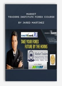 Market Traders Institute Forex Course , Jared Martinez, Market Traders Institute Forex Course by Jared Martinez