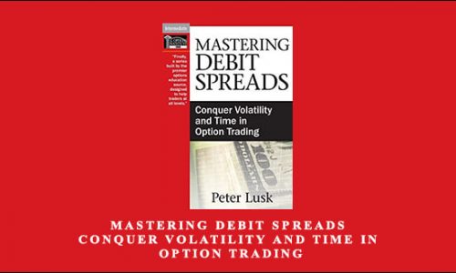 Mastering Debit Spreads: Conquer Volatility and Time in Option Trading by Peter Lusk