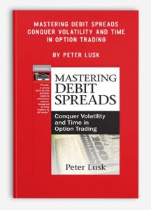 Mastering Debit Spreads: Conquer Volatility and Time in Option Trading, Peter Lusk, Mastering Debit Spreads: Conquer Volatility and Time in Option Trading by Peter Lusk