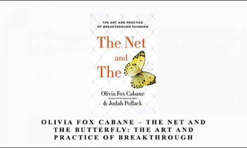 Olivia Fox Cabane – The Net and the Butterfly: The Art and Practice of Breakthrough Thinking