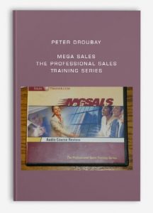 Peter Droubay - Mega Sales: The Professional Sales Training Series