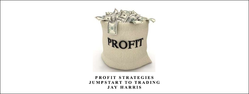 Profit Strategies – Jumpstart to Trading – Jay Harris