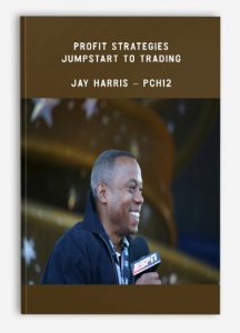 Profit Strategies - Jumpstart to Trading , Jay Harris - PCH12, Profit Strategies - Jumpstart to Trading - Jay Harris - PCH12