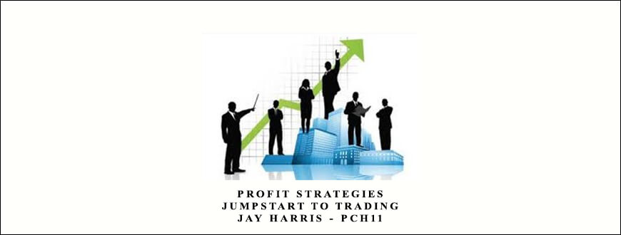 Profit Strategies – Jumpstart to Trading – Jay Harris – PCH11
