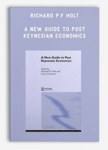 Richard P.F Holt - A New Guide to Post Keynesian Economics