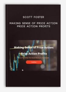 Scott Foster, Making Sense of Price Action: Price Action Profits, Scott Foster - Making Sense of Price Action: Price Action Profits