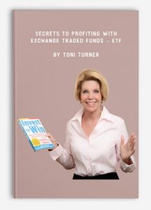 Secrets to Profiting with Exchange Traded Funds - ETF, Toni Turner, Secrets to Profiting with Exchange Traded Funds - ETF by Toni Turner