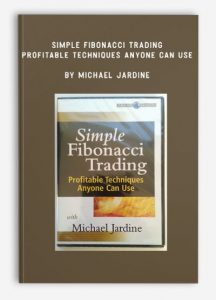 Simple Fibonacci Trading - Profitable Techniques Anyone Can Use, Michael Jardine, Simple Fibonacci Trading - Profitable Techniques Anyone Can Use by Michael Jardine