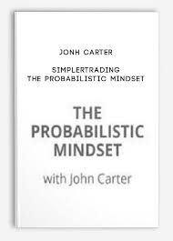 Simplertrading , The Probabilistic Mindset from Jonh Carter