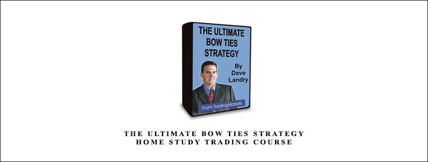 The Ultimate Bow Ties Strategy Home Study Trading Course by Dave Landry
