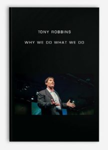 Tony Robbins - Why We Do What We Do