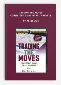Trading the Moves - Consistent Gains in All Markets , Ed Downs, Trading the Moves - Consistent Gains in All Markets by Ed Downs