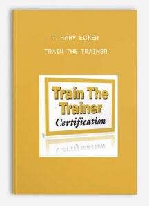 Train the Trainer, T. Harv Ecker