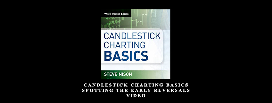 Candlestick Charting Basics Spotting the Early Reversals Video by Steve Nison