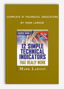 Complete 31 Technical Indicators , Mark Larson, Complete 31 Technical Indicators by Mark Larson