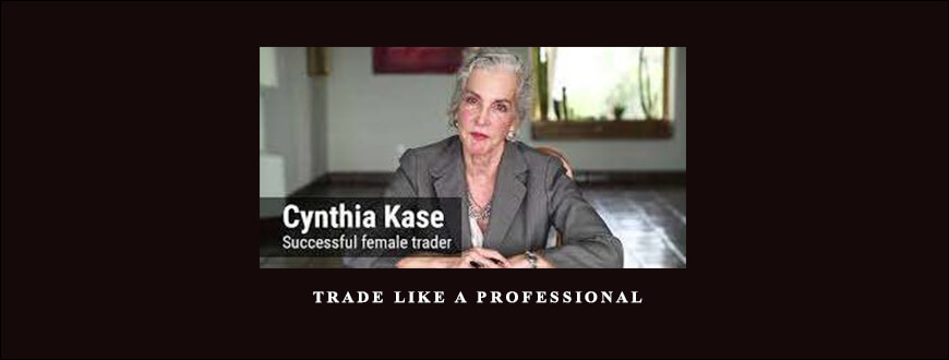 Trade Like a Professional by Cynthia Kase