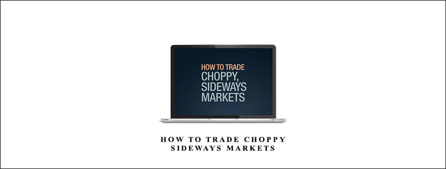 How to Trade Choppy, Sideways Markets by Wayne Gorman