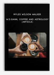 Myles Wilson Walker , W.D.Gann, Coffee and Astrology (Article), Myles Wilson Walker - W.D.Gann, Coffee and Astrology (Article)