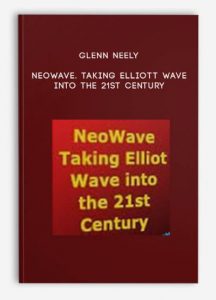 Neowave. Taking Elliott Wave into the 21st Century , Glenn Neely, Neowave. Taking Elliott Wave into the 21st Century by Glenn Neely