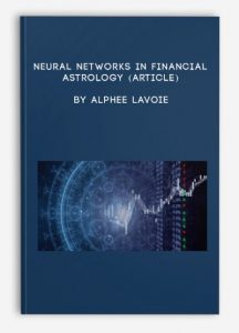 Neural Networks in Financial Astrology (Article), Alphee Lavoie, Neural Networks in Financial Astrology (Article) by Alphee Lavoie