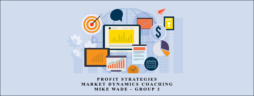 Profit Strategies – Market Dynamics Coaching – Mike Wade – Group 2