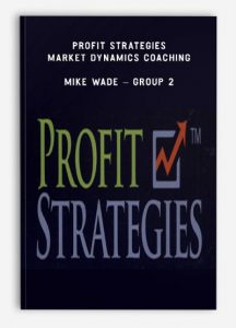 Profit Strategies - Market Dynamics Coaching,Mike Wade - Group 2, Profit Strategies - Market Dynamics Coaching - Mike Wade - Group 2