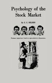 Psychology of the Stock Market (1912), G.C.Selden, Psychology of the Stock Market (1912) by G.C.Selden