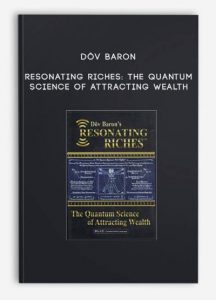 Resonating Riches The Quantum Science of Attracting Wealth , DÔv Baron, Resonating Riches The Quantum Science of Attracting Wealth by DÔv Baron