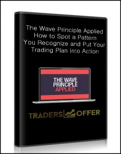 The Wave Principle Applied , How to Spot a Pattern You Recognize and Put Your Trading Plan into Action, The Wave Principle Applied -- How to Spot a Pattern You Recognize and Put Your Trading Plan into Action