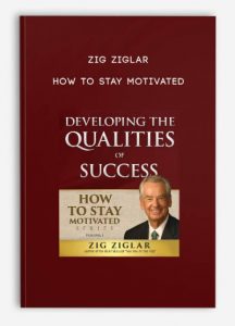 Zig Ziglar , How To Stay Motivated, Zig Ziglar - How To Stay Motivated