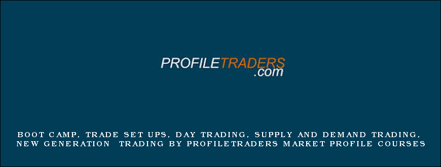 Boot Camp, Trade Set Ups, Day Trading, Supply and Demand Trading, New Generation Trading by Profiletraders Market Profile Courses