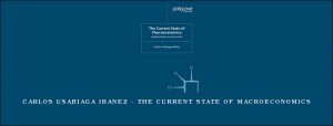 Carlos Usabiaga Ibanez - The Current State of Macroeconomics