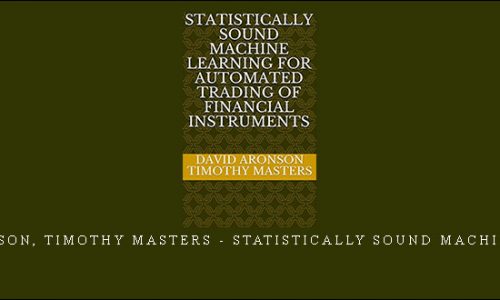 David Aronson, Timothy Masters – Statistically Sound Machine Learning